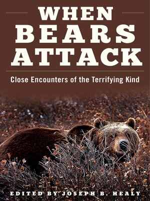 cover image of When Bears Attack: Close Encounters of the Terrifying Kind
